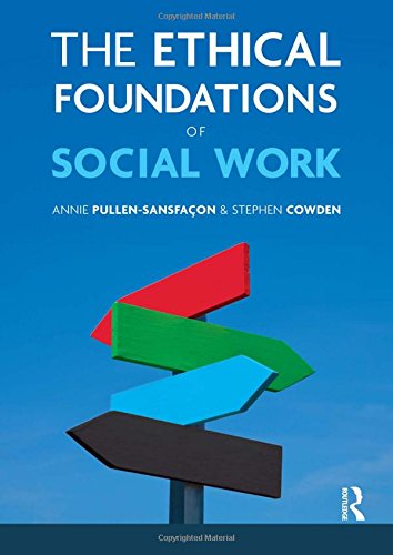The Ethical Foundations of Social Work, by Stephen Cowden, Annie Pullen-Sansfacon
