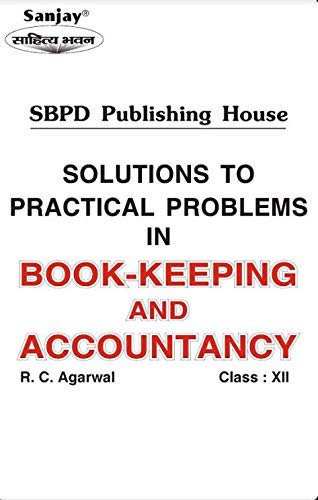 Solutions to Practical Problems in Book Keeping and Accountancy Class XII: Revised Edition (2020) Solutions to Practical Problems in Book Keeping and Accountancy Class XII: Revised Edition (2020)