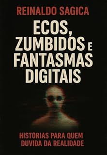Livro Ecos, Zumbidos e Fantasmas Digitais: Histórias para quem duvida da realidade