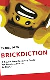 Brickdiction: A Seven Step Recovery Guide for People Addicted to LEGO&reg;