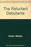Front cover for the book The Reluctant Debutante by Marilyn Carter