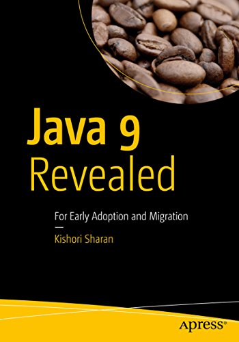 Java 9 Revealed: For Early Adoption and Migration by Kishori Sharan
