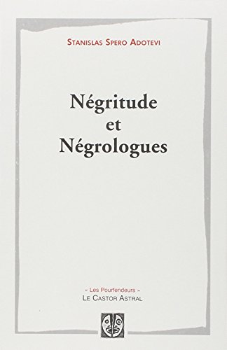 Négritude et négrologues by Stanislas Spero Adotevi