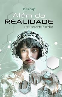 Livro ALÉM DA REALIDADE: FEITA DE CRISTAL E TITÂNIO