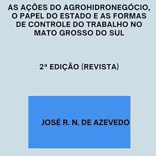 Livro As Ações Do Agrohidronegócio, O Papel Do Estado E As Formas De Controle Do Trabalho No Mato Grosso Do Sul