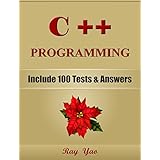 C++: C++ Programming, For Beginners, Learn Coding Fast! (With 100 Tests &amp; Answers) Crash Course, Quick Start Guide, Tutorial Book with Hands-On Projects, In Easy Steps! An Ultimate Beginner's Guide!