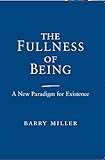 The Fullness of Being: A New Paradigm for Existence