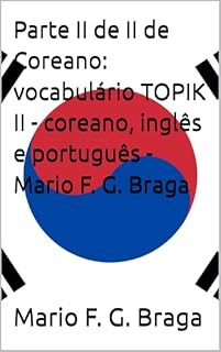 Livro Parte II de II de Coreano: vocabulário TOPIK II - coreano, inglês e português - Mario F. G. Braga