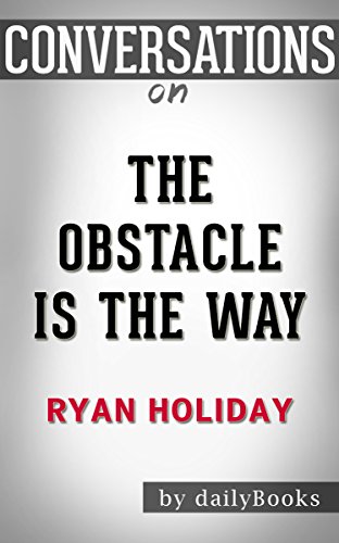 Conversations on The Obstacle Is the Way by Ryan Holiday | Conversation Starters: The Timeless Art of Turning Trials into Triumph