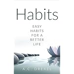 Habits: Easy Habits for a Better Life. (Life, Business, Success, Habit, Happiness)