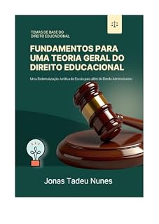 Livro Fundamentos para uma Teoria Geral do Direito Educacional: Uma sistematização jurídica da escola para além do Direito Administrativo