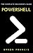 Powershell : The Complete Beginner's Guide - Step By Step Instructions (The Black Book)