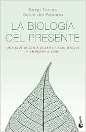 La biología del presente: Una invitación para dejar de sobrevivir y empezar a vivir (Prácticos siglo XXI)