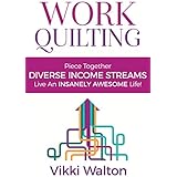 Work Quilting: Piece Together Diverse Income Streams ; Live an Insanely Awesome Life. (Career and Life Guidance)