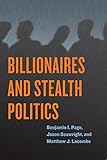B. I. Page, J. Seawright, and M. J. Lacombe, "Billionaires and Stealth Politics" (U Chicago Press, 2019)