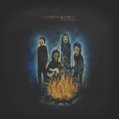 THE FRESH & ONLYS - Play it Strange - Zortam Music