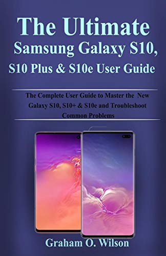 E.b.o.o.k The Ultimate Samsung Galaxy S10, S10Plus & S10e User Guide: The Complete User Guide to Master the Ne [D.O.C]