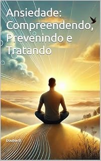 Livro Ansiedade: Compreendendo, Prevenindo e Tratando