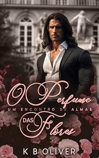 Livro O Perfume das Flores: Um Encontro de Almas (Duologia Rosas e Espinhos Livro 1)