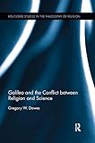 Gregory Dawes, "Galileo and the Conflict between Religion and Science" (Routledge, 2016)