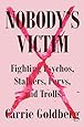 Nobody's Victim: Fighting Psychos, Stalkers, Pervs, and Trolls