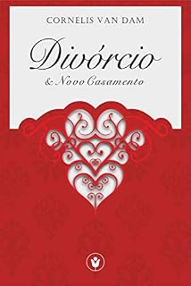 Livro Divórcio e Novo Casamento: à Luz dos Princípios do Antigo Testamento e sua Aplicação no Novo Testamento