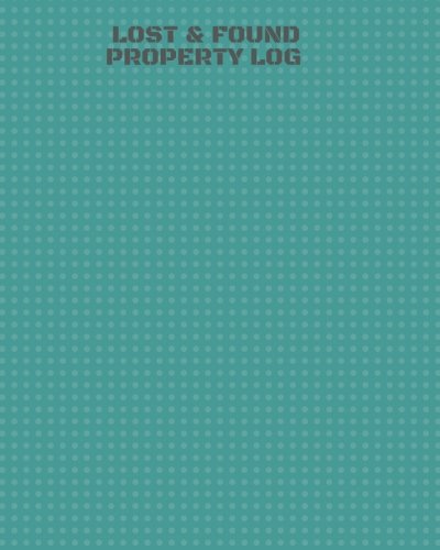 Lost And Found Property Log: Lost Property Template To Record All Items And Money Found, Tracker Notebook Journal For Business Office School And Home ... inches Paperback: Volume 32 (Recording Books)