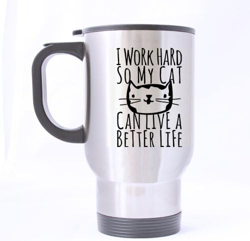 Nicedesigned Funny Mug I Work Hard So My Cat Can Live A Better Life Quotes 14 oz Stainless Steel Travel Mug (Sliver)