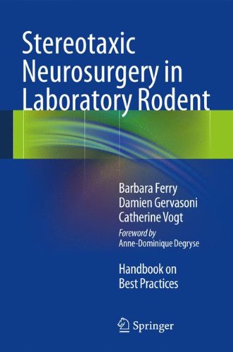Stereotaxic Neurosurgery in Laboratory Rodent: Handbook on Best Practices, by Barbara Ferry, Damien Gervasoni, Catherine Vogt Stereotaxic Neurosurgery in Laboratory Rodent: Handbook on Best Practices, by Barbara Ferry, Damien Gervasoni, Catherine Vogt