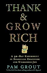 Thank & Grow Rich: A 30-Day Experiment in Shameless Gratitude and Unabashed Joy