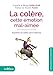 La colère, cette émotion mal-aimée : Exprimer sa colère sans violence by 