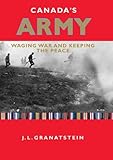 Canada's Army: Waging War and Keeping the Peace by 