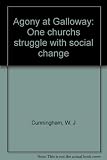 Front cover for the book Agony at Galloway: One church's struggle with social change by W. J Cunningham