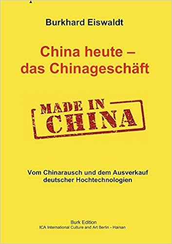 China Heute Das Chinageschaft Vom Chinarausch Und Dem Ausverkauf Deutscher Hochtechnologien German Edition Eiswaldt Burkhard 9783837026399 Amazon Com Books