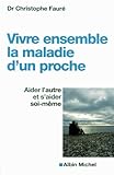 Vivre ensemble la maladie d'un proche : Aider l'autre et s'aider soi-même by 