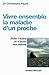 Vivre ensemble la maladie d'un proche : Aider l'autre et s'aider soi-même by 
