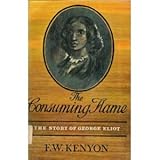 The Consuming Flame-The Story Of George Eliot