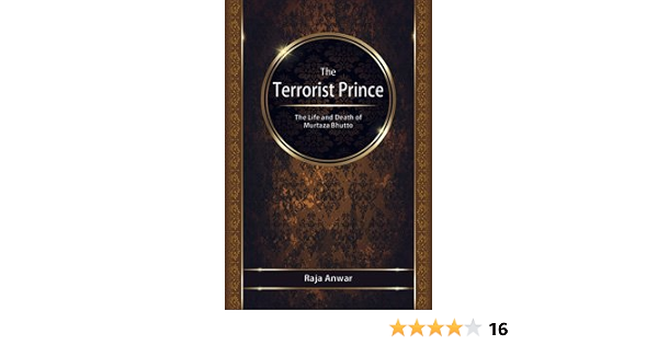 The Terrorist Prince The Life And Death Of Murtaza Bhutto By Raja Anwar Raja Anwar Amazon Com Books