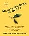 Mediterranean Harvest: Vegetarian Recipes from the World's Healthiest Cuisine: A Cookbook