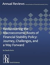 Rediscovering the Macroeconomic Roots of Financial Stability Policy: Journey, Challenges, and a Way Forward (Annual Review of Financial Economics Book 3)