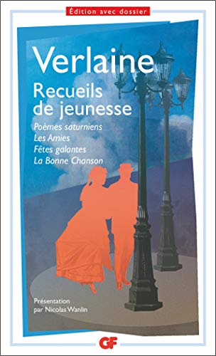 Recueils de jeunesse : Poèmes saturniens ; Les amies ; Fêtes galantes ; La bonne chanson by 