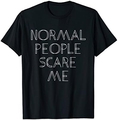 Normal People Scare Me T-Shirt