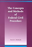 The Concepts and Methods of Federal Civil Procedure, Dittfurth, David, 0890897387