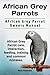 African Grey Parrots. African Grey Parrot Owners Manual. African Grey Parrot care, interaction, feed by Martin Monderdale