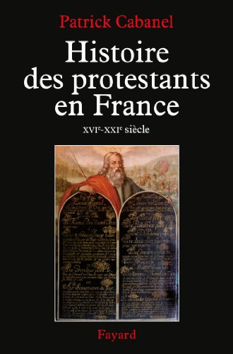 Histoire des protestants en France (XVIe-XXIe siècle) by Patrick Cabanel
