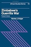Zimbabwe's Guerrilla War : Peasant Voices, Kriger, Norma, 0521392543