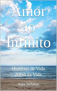 Livro Amor ao Infinito: Histórias de Vida Além da Vida