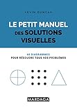 Le petit manuel des solutions visuelles: 60 solutions visuelles à tous vos problèmes (Les petits manuels du quotidien) (French and English Edition) by Kevin Duncan