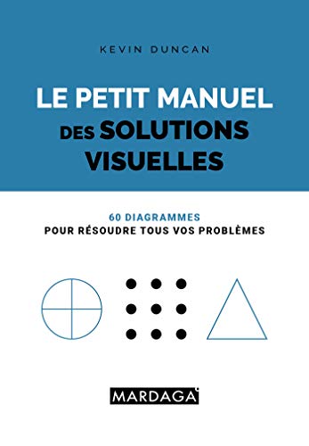 Le petit manuel des solutions visuelles: 60 solutions visuelles à tous vos problèmes (Les petits manuels du quotidien) (French and English Edition) by Kevin Duncan