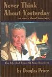 Never Think about Yesterday : Or Worry about Tomorrow. the Life and Times of Gene Benedetti, , 0971261512